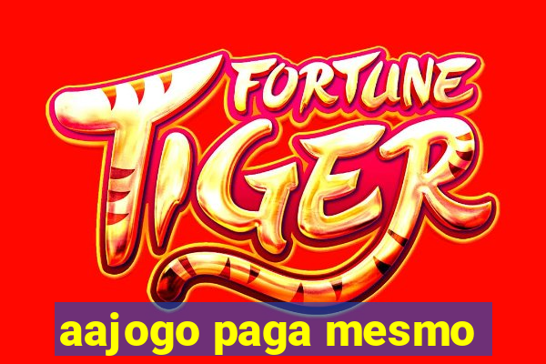aajogo paga mesmo